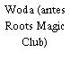 Woda (antes Roots Magic Club)