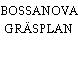BOSSANOVA GRÄSPLAN