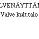 VALVENÄYTTÄMÖ, Valve kult.talo