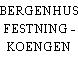 BERGENHUS FESTNING - KOENGEN