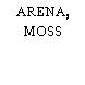 ARENA, MOSS