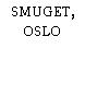 SMUGET, OSLO