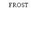 FROST