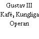 Gustav III Kafé, Kungliga Operan