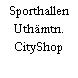 Sporthallen Uthämtn. CityShop