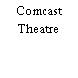 Comcast Theatre