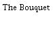 The Bouquet