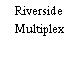 Riverside Multiplex