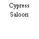 Cypress Saloon