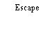 Escape