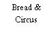 Bread & Circus