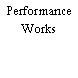 Performance Works