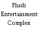 Plush Entertainment Complex