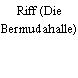 Riff (Die Bermudahalle)