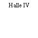 Halle IV