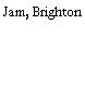 Jam, Brighton