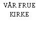 VÅR FRUE KIRKE