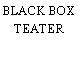 BLACK BOX TEATER