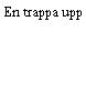En trappa upp