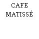 CAFE MATISSÉ