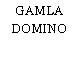 GAMLA DOMINO