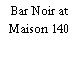 Bar Noir at Maison 140