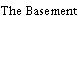 The Basement