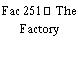 Fac 251  The Factory