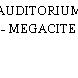 AUDITORIUM - MEGACITE