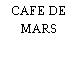 CAFE DE MARS