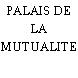 PALAIS DE LA MUTUALITE