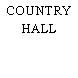 COUNTRY HALL