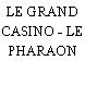 LE GRAND CASINO - LE PHARAON