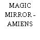 MAGIC MIRROR - AMIENS