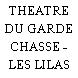 THEATRE DU GARDE CHASSE - LES LILAS