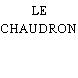 LE CHAUDRON
