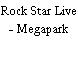 Rock Star Live - Megapark