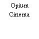 Opium Cinema