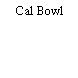 Cal Bowl