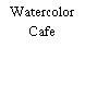 Watercolor Cafe