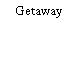 Getaway