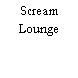 Scream Lounge