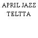 APRIL JAZZ TELTTA