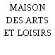 MAISON DES ARTS ET LOISIRS
