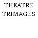 THEATRE TRIMAGES