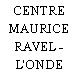 CENTRE MAURICE RAVEL - L'ONDE