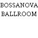 BOSSANOVA BALLROOM