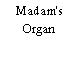 Madam's Organ