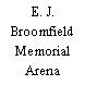 E. J. Broomfield Memorial Arena