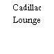 Cadillac Lounge